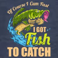 Mens Of Course I Come Fast I Got Fish To Catch Fishing Gifts Vector Backpack
