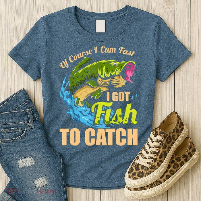 Mens Of Course I Come Fast I Got Fish To Catch Fishing Gifts Womens T-Shirt
