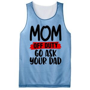 Mom Off Duty Go Ask Your Dad Funny Pride Mothers Day Love Gift Mesh Reversible Basketball Jersey Tank