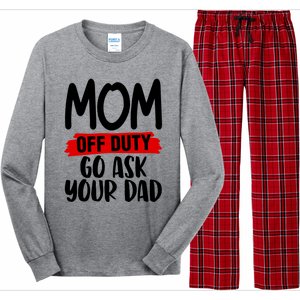 Mom Off Duty Go Ask Your Dad Funny Pride Mothers Day Love Gift Long Sleeve Pajama Set