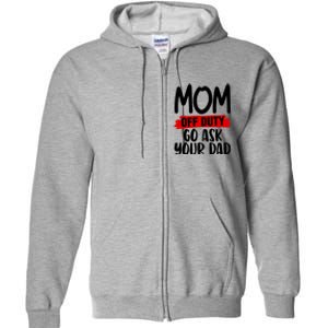 Mom Off Duty Go Ask Your Dad Funny Pride Mothers Day Love Gift Full Zip Hoodie