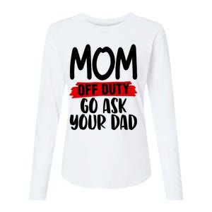 Mom Off Duty Go Ask Your Dad Funny Pride Mothers Day Love Gift Womens Cotton Relaxed Long Sleeve T-Shirt