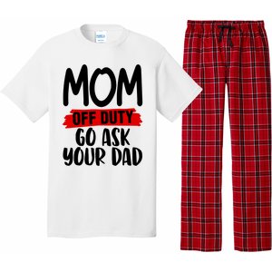 Mom Off Duty Go Ask Your Dad Funny Pride Mothers Day Love Gift Pajama Set