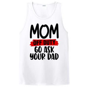 Mom Off Duty Go Ask Your Dad Funny Pride Mothers Day Love Gift PosiCharge Competitor Tank