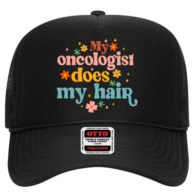 My Oncologist Does My Hair Chemotherapy Cancer Survivor High Crown Mesh Back Trucker Hat