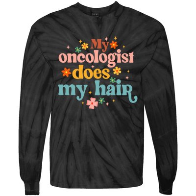 My Oncologist Does My Hair Chemotherapy Cancer Survivor Tie-Dye Long Sleeve Shirt