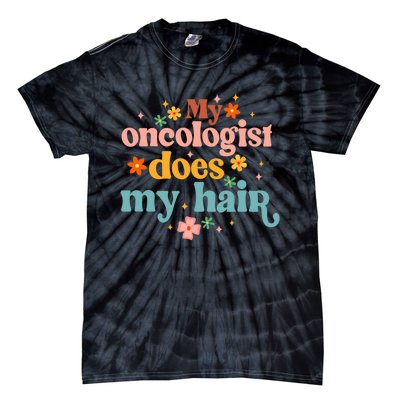 My Oncologist Does My Hair Chemotherapy Cancer Survivor Tie-Dye T-Shirt