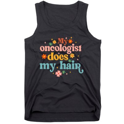 My Oncologist Does My Hair Chemotherapy Cancer Survivor Tank Top