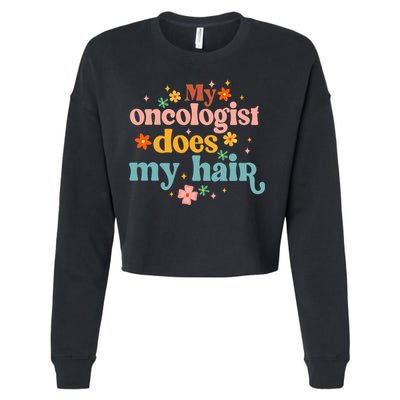 My Oncologist Does My Hair Chemotherapy Cancer Survivor Cropped Pullover Crew