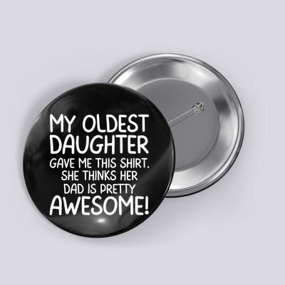 My Oldest Daughter Gave Me This Shirts She Thinks Her Dad Is Pretty Awesome Button