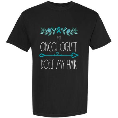 My Oncologist Does My Hair Ovarian Cancer Awareness Products Garment-Dyed Heavyweight T-Shirt