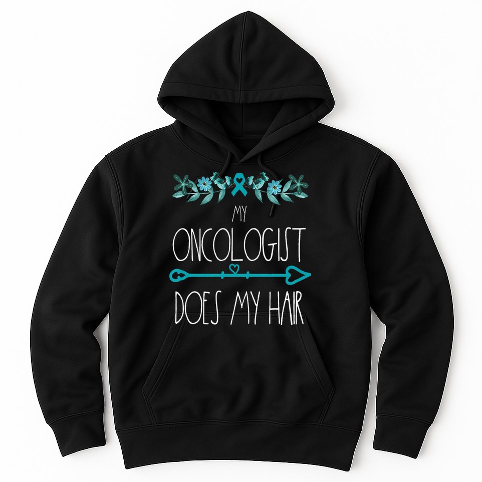 My Oncologist Does My Hair Ovarian Cancer Awareness Products Hoodie