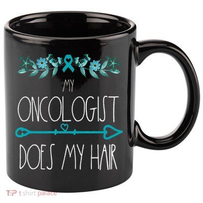My Oncologist Does My Hair Ovarian Cancer Awareness Products 11oz C Handle Ceramic Mug