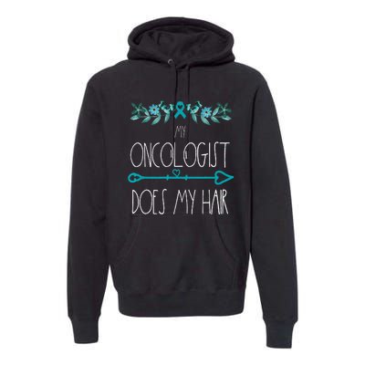 My Oncologist Does My Hair Ovarian Cancer Awareness Products Premium Hoodie