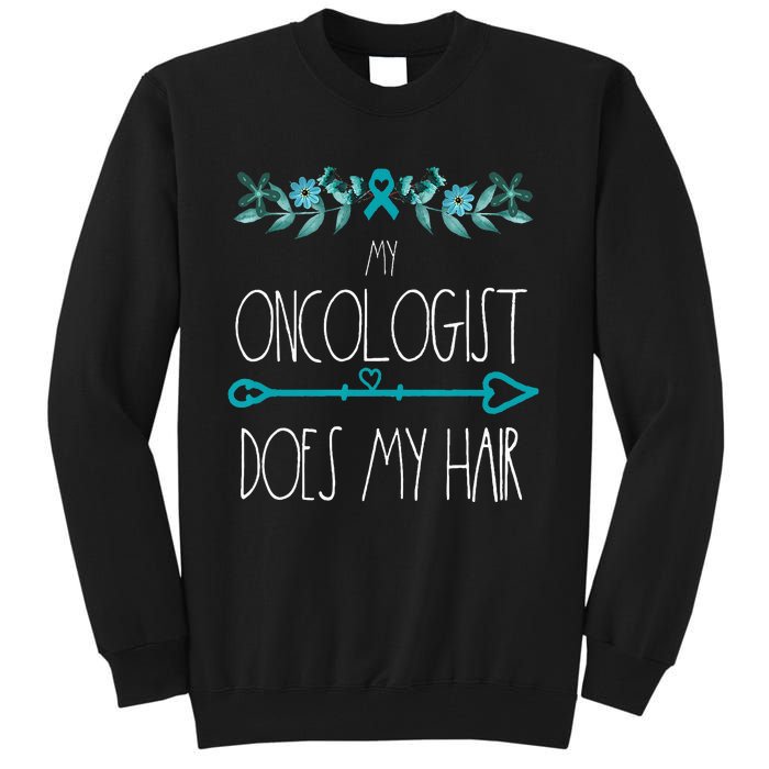 My Oncologist Does My Hair Ovarian Cancer Awareness Products Tall Sweatshirt