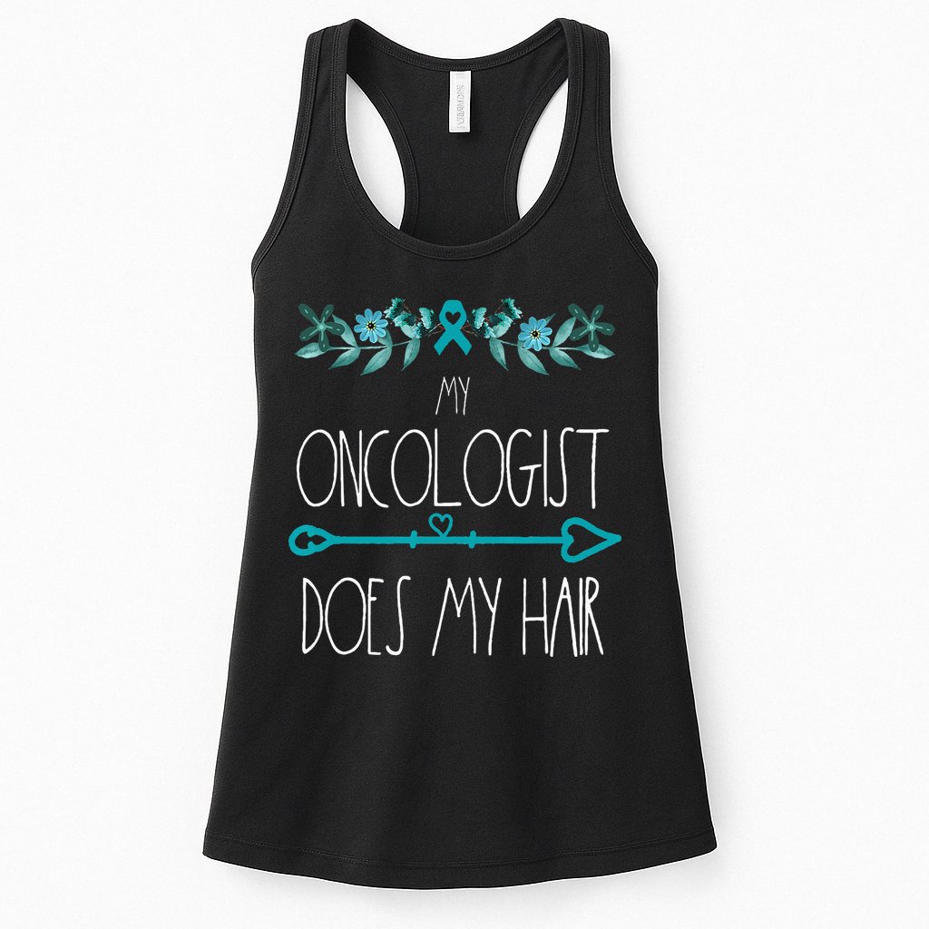 My Oncologist Does My Hair Ovarian Cancer Awareness Products Womens Tank Top