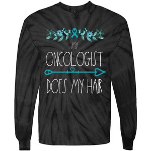 My Oncologist Does My Hair Ovarian Cancer Awareness Products Tie-Dye Long Sleeve Shirt