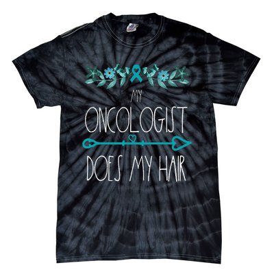 My Oncologist Does My Hair Ovarian Cancer Awareness Products Tie-Dye T-Shirt