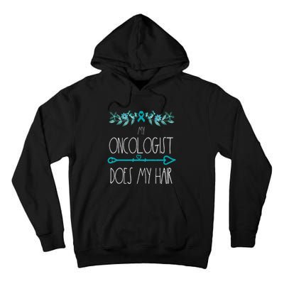 My Oncologist Does My Hair Ovarian Cancer Awareness Products Tall Hoodie