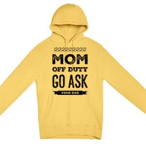 Mom Of Duty Great Gift Mom Go Ask Your Dad Funny Mothers Day Gift Premium Pullover Hoodie