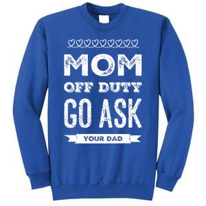 Mom Of Duty Great Gift Mom Go Ask Your Dad Funny Mothers Day Gift Sweatshirt