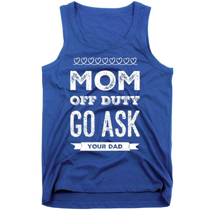 Mom Of Duty Great Gift Mom Go Ask Your Dad Funny Mothers Day Gift Tank Top