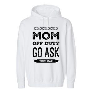 Mom Of Duty Great Gift Mom Go Ask Your Dad Funny Mothers Day Gift Garment-Dyed Fleece Hoodie