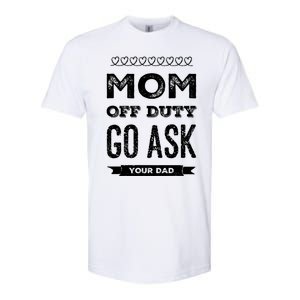 Mom Of Duty Great Gift Mom Go Ask Your Dad Funny Mothers Day Gift Softstyle CVC T-Shirt