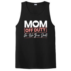 Mom Off Duty Go Ask Your Dad Mom Mothers Day Cute Gift PosiCharge Competitor Tank