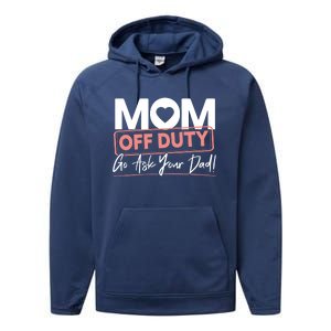 Mom Off Duty Go Ask Your Dad Mom Mothers Day Cute Gift Performance Fleece Hoodie