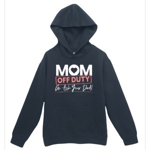 Mom Off Duty Go Ask Your Dad Mom Mothers Day Cute Gift Urban Pullover Hoodie