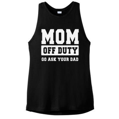 MOM OFF DUTY GO ASK YOUR DAD I Love Mom Mothers Day Ladies PosiCharge Tri-Blend Wicking Tank