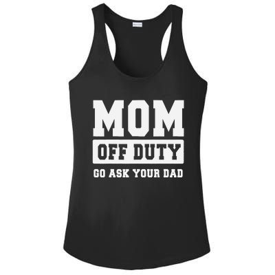 MOM OFF DUTY GO ASK YOUR DAD I Love Mom Mothers Day Ladies PosiCharge Competitor Racerback Tank