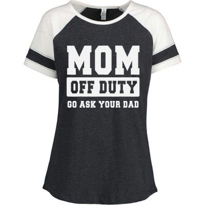 MOM OFF DUTY GO ASK YOUR DAD I Love Mom Mothers Day Enza Ladies Jersey Colorblock Tee