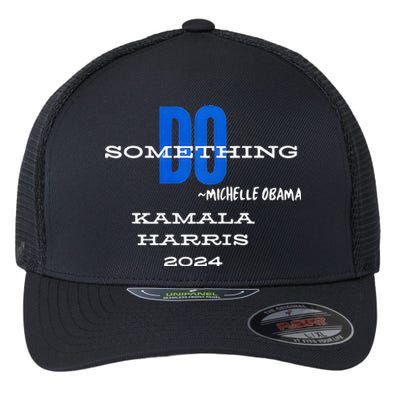 Michelle Obama Do Something Kamala Harris 2024 Premium Flexfit Unipanel Trucker Cap