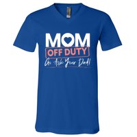 Mom Off Duty Go Ask Your Dad Mom Mothers Day Great Gift V-Neck T-Shirt