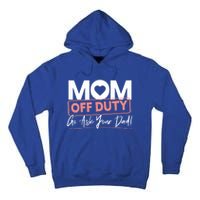 Mom Off Duty Go Ask Your Dad Mom Mothers Day Great Gift Tall Hoodie