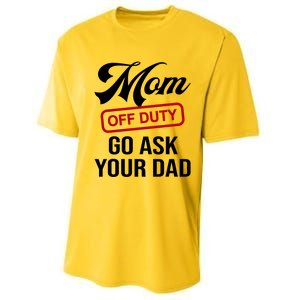 Mom Off Duty Go Ask Your Dad Funny Mom Mother Mothers Day Gift Performance Sprint T-Shirt