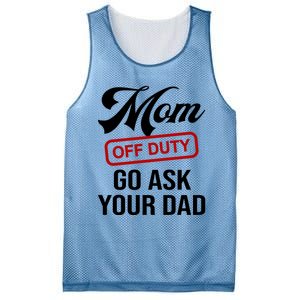 Mom Off Duty Go Ask Your Dad Funny Mom Mother Mothers Day Gift Mesh Reversible Basketball Jersey Tank