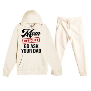 Mom Off Duty Go Ask Your Dad Funny Mom Mother Mothers Day Gift Premium Hooded Sweatsuit Set