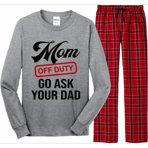 Mom Off Duty Go Ask Your Dad Funny Mom Mother Mothers Day Gift Long Sleeve Pajama Set