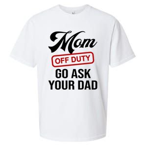 Mom Off Duty Go Ask Your Dad Funny Mom Mother Mothers Day Gift Sueded Cloud Jersey T-Shirt