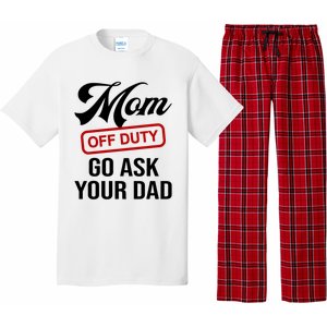 Mom Off Duty Go Ask Your Dad Funny Mom Mother Mothers Day Gift Pajama Set