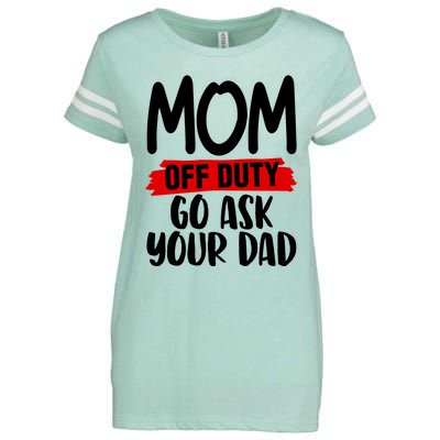 Mom Off Duty Go Ask Your Dad Funny Pride Mothers Day Love Gift Enza Ladies Jersey Football T-Shirt