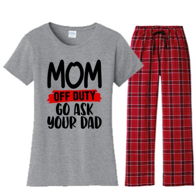 Mom Off Duty Go Ask Your Dad Funny Pride Mothers Day Love Gift Women's Flannel Pajama Set