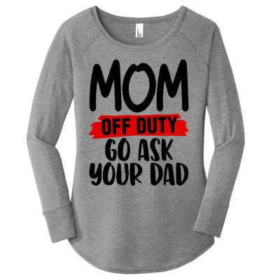 Mom Off Duty Go Ask Your Dad Funny Pride Mothers Day Love Gift Women's Perfect Tri Tunic Long Sleeve Shirt