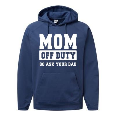 MOM OFF DUTY GO ASK YOUR DAD I Love Mom Mothers Day Performance Fleece Hoodie