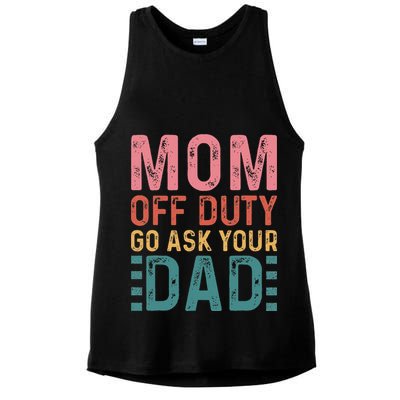 Mom Off Duty Go Ask Your Dad Funny Mom Mothers Day Vintage Ladies PosiCharge Tri-Blend Wicking Tank