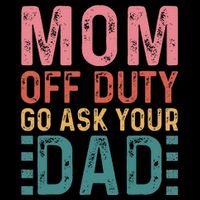 Mom Off Duty Go Ask Your Dad Funny Mom Mothers Day Vintage Backpack