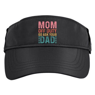 Mom Off Duty Go Ask Your Dad Funny Mom Mothers Day Vintage Adult Drive Performance Visor